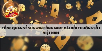 Đôi nét tổng quan về Sunwin - Cổng game bài đổi thưởng số 1